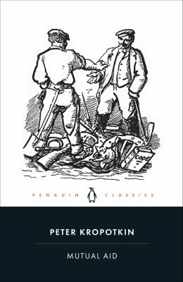 Peter Kropotkin: Mutual Aid (2022, Penguin Books, Limited)