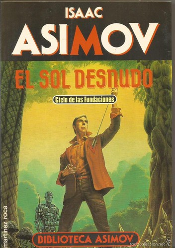 Isaac Asimov: El Sol Desnudo (Spanish language, 1990, Ediciones Martínez Roca S A)