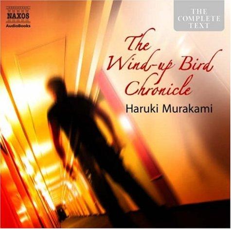 Haruki Murakami: The Wind-up Bird Chronicle (The Complete Classics) (AudiobookFormat, Naxos Audiobooks)