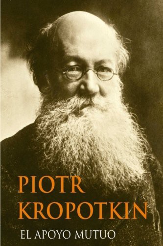 Yordi Abreu, Peter Kropotkin, Piotr Kropotkin: El Apoyo Mutuo (Paperback, 2016, Createspace Independent Publishing Platform, CreateSpace Independent Publishing Platform)