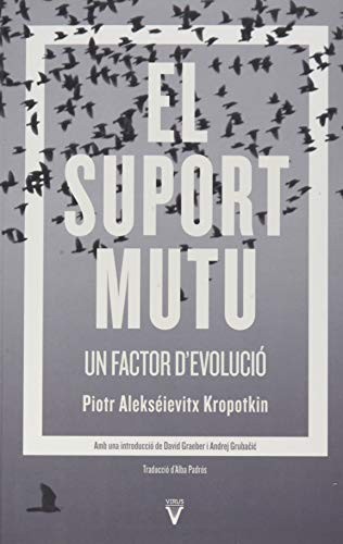 David Graeber, Peter Kropotkin, Andrej Grubačić, Andrej Grubacic, Piotr Kropotkin, Anna Lirón, Alba Padrós, Núria Farrés, David Graeber: El suport mutu: un factor d'evolució (Paperback, Català language, 2021, Virus Editorial)